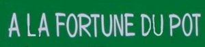 A la Fortune du Pot